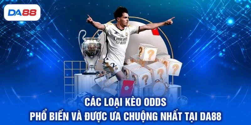 Các loại kèo Odds phổ biến và được ưa chuộng nhất tại DA88