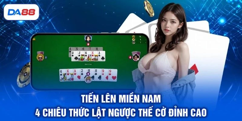 Tiến Lên Miền Nam - 4 Chiêu Thức Lật Ngược Thế Cờ Đỉnh Cao 1 Tiến Lên Miền Nam - 4 Chiêu Thức Lật Ngược Thế Cờ Đỉnh Cao